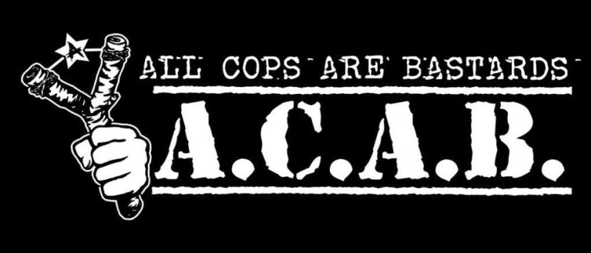 A.C.A.B. - All Cops Are Bastards